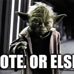 Just do it. Doesn't hurt | UPVOTE. OR ELSE....... | image tagged in gifs,star wars yoda | made w/ Imgflip video-to-gif maker
