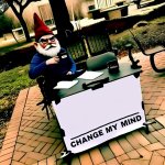 Change my mind meme with a grumpy gnome template