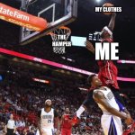 We all did this. | MY CLOTHES; ME; THE HAMPER | image tagged in dunk on | made w/ Imgflip meme maker