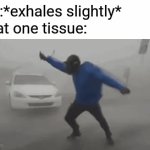 Its quite satisfying to see | Me:*exhales slightly*
That one tissue: | image tagged in gifs,memes | made w/ Imgflip video-to-gif maker