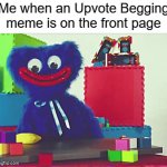 who made this template it's so cool! | Me when an Upvote Begging meme is on the front page | image tagged in gifs,huggy wuggy,relatable,front page plz | made w/ Imgflip video-to-gif maker