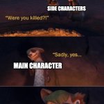 Sadly yes but I lived | POV: A 5 YEAR OLD IS MAKING A STORY; SIDE CHARACTERS; MAIN CHARACTER; MAIN CHARACTER | image tagged in sadly yes but i lived | made w/ Imgflip meme maker