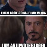 Marvel Civil War 1 | I MAKE GOOD LOGICAL FUNNY MEMES; I AM AN UPVOTE BEGGER | image tagged in memes,marvel civil war 1 | made w/ Imgflip meme maker