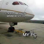 funny | FLIGHT SIMULATOR MINIMUM SPECS; MY PC | image tagged in bicycle pulling plane,flight simulator | made w/ Imgflip meme maker