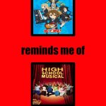k-on reminds me of high school musical | FRANCHISE | image tagged in this show reminds me of this show,high school musical,anime,music,france,tv shows | made w/ Imgflip meme maker