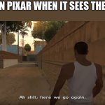 naw bros reading the title | THE I IN PIXAR WHEN IT SEES THE LAMP | image tagged in aw shit here we go again | made w/ Imgflip meme maker