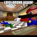 Luigi drunk again