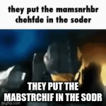 mabstrchif | THEY PUT THE MABSTRCHIF IN THE SODR | image tagged in gifs,mabstrchif in da sodr | made w/ Imgflip video-to-gif maker