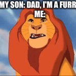 I hate furries | MY SON: DAD, I'M A FURR_
ME: | image tagged in gifs,funny memes | made w/ Imgflip video-to-gif maker