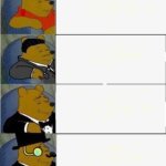Tuxedo Winnie the Pooh 4 panel | image tagged in tuxedo winnie the pooh 4 panel | made w/ Imgflip meme maker