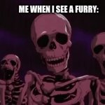 L Furries | ME WHEN I SEE A FURRY: | image tagged in gifs,death to furry,berserk,skeleton | made w/ Imgflip video-to-gif maker