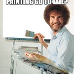 Daily Bad Dad Joke March 27,2024 | WHY DID THE PAINTING GO TO JAIL? IT WAS FRAMED. | image tagged in bob ross blank canvas | made w/ Imgflip meme maker