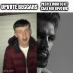 People on imgflip nowadays | UPVOTE BEGGARS; PEOPLE WHO DON’T CARE FOR UPVOTES | image tagged in gifs,relatable memes | made w/ Imgflip video-to-gif maker