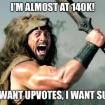 Almost there... | I'M ALMOST AT 140K! I DON'T WANT UPVOTES, I WANT SUPPORT! | image tagged in lets do this,not upvote begging,almost there,imgflip | made w/ Imgflip meme maker