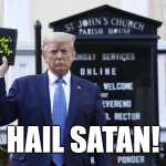 The Antichrist | Satan's Top Ten Tips; HAIL SATAN! | image tagged in donald trump,antichrist,satan | made w/ Imgflip meme maker