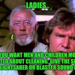 obi wan that's no moon that's a space station | LADIES.. IF YOU WANT MEN AND CHILDREN MORE EXCITED ABOUT CLEANING. GIVE THE SPRAY BOTTLE LIGHTSABER OR BLASTER SOUND EFFECTS | image tagged in obi wan that's no moon that's a space station | made w/ Imgflip meme maker