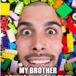 IDK | ME JUST TRYING TO PLAY WITH LEGOS; MY BROTHER ASKING IF HE CAN PLAY GAMES ON MY PHONE | image tagged in i will steal your soul guy | made w/ Imgflip meme maker