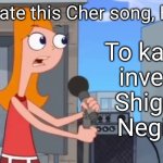 Thank you,  Shigeichi Negishi! | I dedicate this Cher song, Believe; To karaoke inventor, Shigeichi Negishi. | image tagged in come home perry,karaoke,cher,believe,i sing good,memes | made w/ Imgflip meme maker