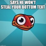 The Sneaky Salamander has been promoted to "Detroit Citizen" | SAYS HE WON'T STEAL YOUR BOTTOM TEXT | image tagged in sneaky salamander,plot twist | made w/ Imgflip meme maker