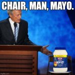 Yep. | CHAIR, MAN, MAYO. | image tagged in clint eastwood chair | made w/ Imgflip meme maker