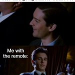 Why do you say this to me, knowing that I will crush your feeling of accomplishment for it? | My Toddler after telling me, "No!" and going back to watch TV:; Me with the remote: | image tagged in spiderman 3,funny,funny memes,fun,parents,toddlers | made w/ Imgflip meme maker