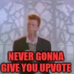 Never Gonna Give You Upvote GIF Template