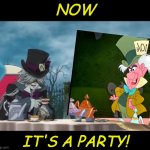 We're all mad here: don't try to pretend otherwise | NOW; IT'S A PARTY! | image tagged in mad hatter's tea party will and undertaker kuroshitsuji black,alice in wonderland,mad hatter,crazy | made w/ Imgflip meme maker