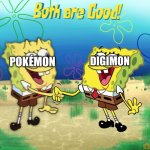 Pokémon and Digimon are both good | DIGIMON; POKÉMON | image tagged in both are good | made w/ Imgflip meme maker