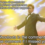 Tony Stark Celebrating | Thank you all so much for 400,000 points! I couldn't have done it without all of your support! Shoutouts in the comments (please comment if I missed you lol) | image tagged in tony stark celebrating | made w/ Imgflip meme maker