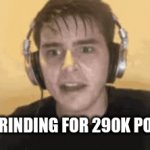 help me please | ME GRINDING FOR 290K POINTS | image tagged in gifs,who let bro read the tags | made w/ Imgflip video-to-gif maker