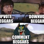 Snehehe | DOWNVOTE BEGGARS; UPVOTE BEGGARS; COMMENT BEGGARS | image tagged in tom chasing harry and ron weasly | made w/ Imgflip meme maker