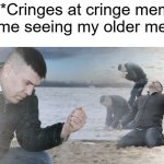it turns out back then i made only in ohio and upvote begging memes, forgive me | Me: *Cringes at cringe memes*
Also me seeing my older memes: | image tagged in guy with sand in the hands of despair,memes,cringe | made w/ Imgflip meme maker