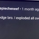 i can’t even edge bro