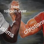 finally peace | best religion ever; christians; muslims | image tagged in memes,epic handshake,religion,peace | made w/ Imgflip meme maker