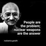 People are the problem; nuclear weapons are the answer | People are
the problem;
nuclear weapons
are the answer; mahatma gandhi | image tagged in mahatma gandhi meme | made w/ Imgflip meme maker