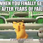 I have only gotten 100 a few times. I usually just fail. | WHEN YOU FINALLY GET 100 AFTER YEARS OF FAILURE | image tagged in a bolt of brilliance | made w/ Imgflip meme maker