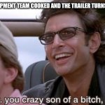 Doubts silence | WHEN THE DEVELOPMENT TEAM COOKED AND THE TRAILER TURNS OUT TO BE GOOD: | image tagged in you did it jurassic park,jurassic park,video games,trailer,development,memes | made w/ Imgflip meme maker