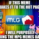 rainbow background | IF THIS MEME MAKES IT TO THE HOT PAGE; I WILL PURPOSELY BRING THE MPG MEMES BACK | image tagged in mlg,remake | made w/ Imgflip meme maker