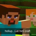 Hollup, let him craft