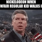 only 2000's kids understand | NICKELODEON WHEN UNFAIR REGULAR KID WALKS IN | image tagged in gifs,only 2000's kids understand | made w/ Imgflip video-to-gif maker