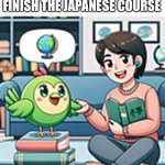 AI wholesome duolingo meme | DUO AND ME WHEN I FINISH THE JAPANESE COURSE | image tagged in ai wholesome duolingo meme,duolingo,duolingo bird,ai generated,wholesome,wait a second this is wholesome content | made w/ Imgflip meme maker