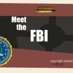 Meet the <Blank> | Meet
 the; FBI; copyright lololol; valve | image tagged in meet the blank | made w/ Imgflip meme maker