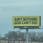 Ain't nothing god can't do meme