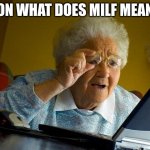 Grandma Finds The Internet Meme | SON WHAT DOES MILF MEAN? | image tagged in memes,grandma finds the internet | made w/ Imgflip meme maker