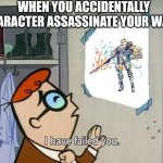 Waifu Disappointment | WHEN YOU ACCIDENTALLY CHARACTER ASSASSINATE YOUR WAIFU | image tagged in dexter i have failed you,waifu,anime,hot babes | made w/ Imgflip meme maker