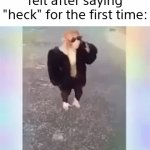 I'm the coolest guy on earth B) | How 9 year old me felt after saying "heck" for the first time: | image tagged in gifs,memes,funny,funny memes,relatable | made w/ Imgflip video-to-gif maker
