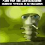 btw, the ip and all that happy horse shit isnt real when someone does that | PEOPLE WHEN THERE LOSING AN ARGUMENT INSTEAD OF PROVIDING AN ACTUAL AGUMENT | image tagged in gifs,it is tags | made w/ Imgflip video-to-gif maker