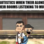 Idk why it happens I just have to urge to run around | AUTISTICS WHEN THEIR ALONE IN THEIR ROOMS LISTENING TO MUSIC | image tagged in gifs,memes,funny,relatable,autism,start running | made w/ Imgflip video-to-gif maker