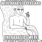 The marvellous discovery | MUSLIM SCIENTISTS WERE ARABISED PERSIANS; THE ABBASIDS WERE PERSIANISED ARABS | image tagged in brain chair,iran,persian,persianised,arab,arabised | made w/ Imgflip meme maker