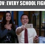 Meme | POV: EVERY SCHOOL FIGHT | image tagged in brooklyn 99 proud | made w/ Imgflip meme maker